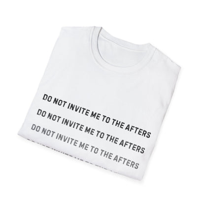 Do Not Invite Me To Afters T-Shirt