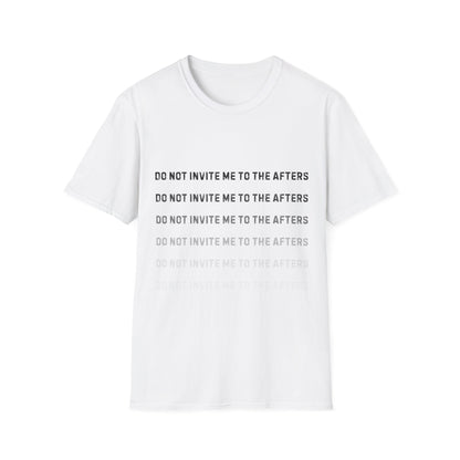 Do Not Invite Me To Afters T-Shirt