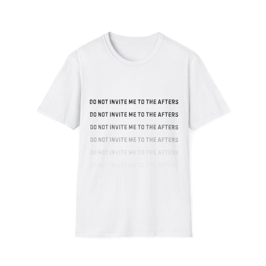 Do Not Invite Me To Afters T-Shirt