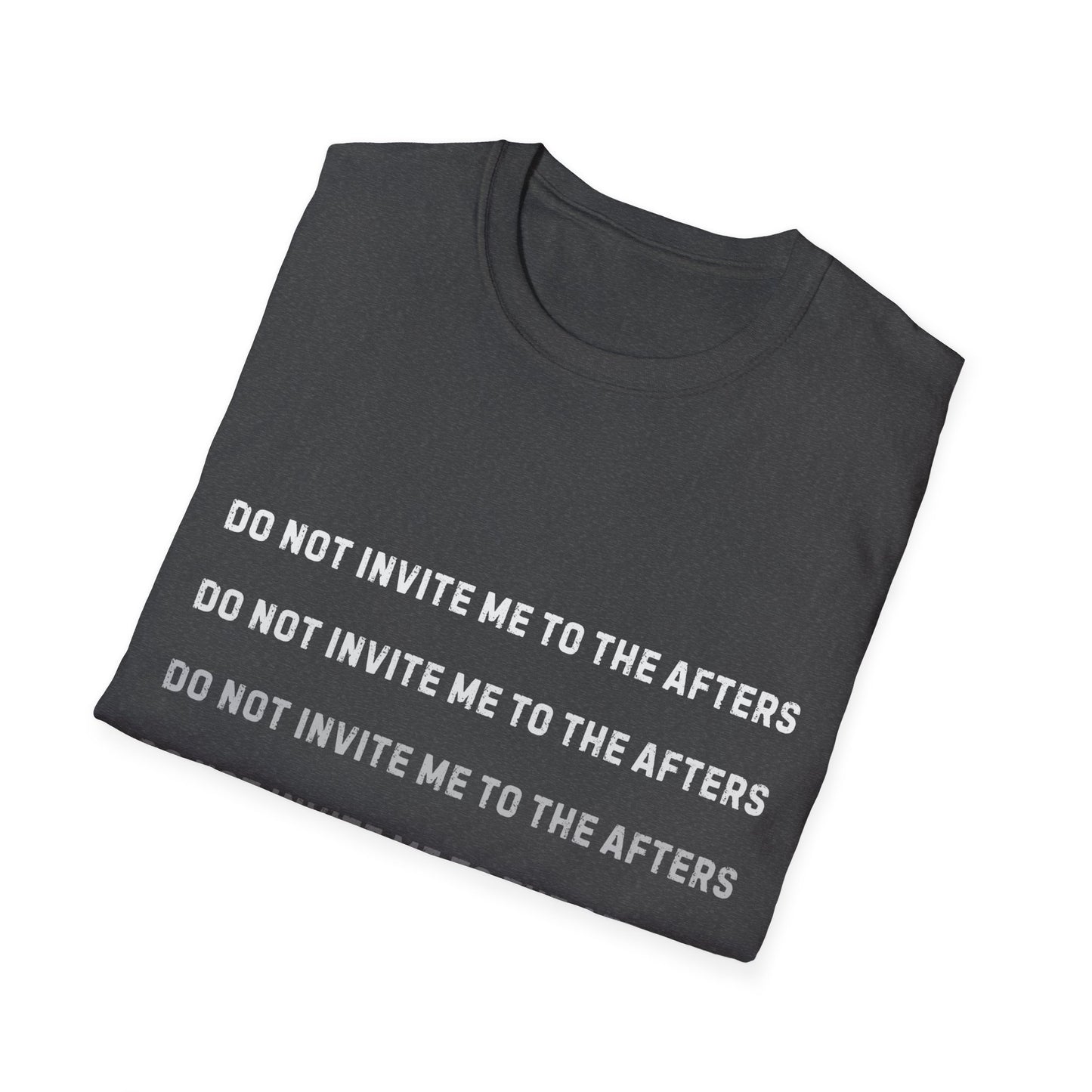Do Not Invite Me To Afters T-Shirt