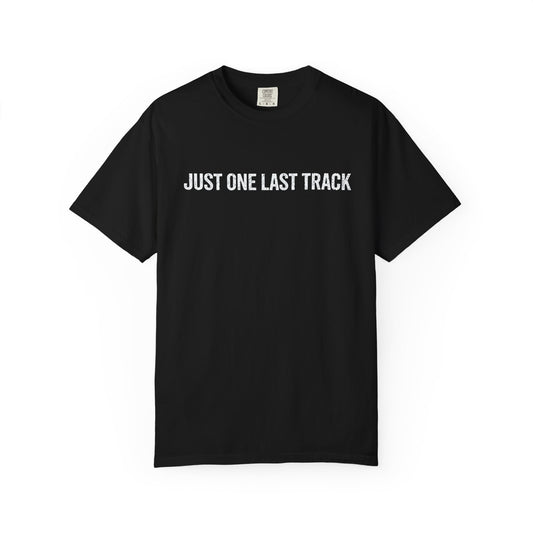Just One Last Track T-Shirt