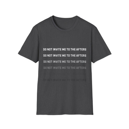 Do Not Invite Me To Afters T-Shirt