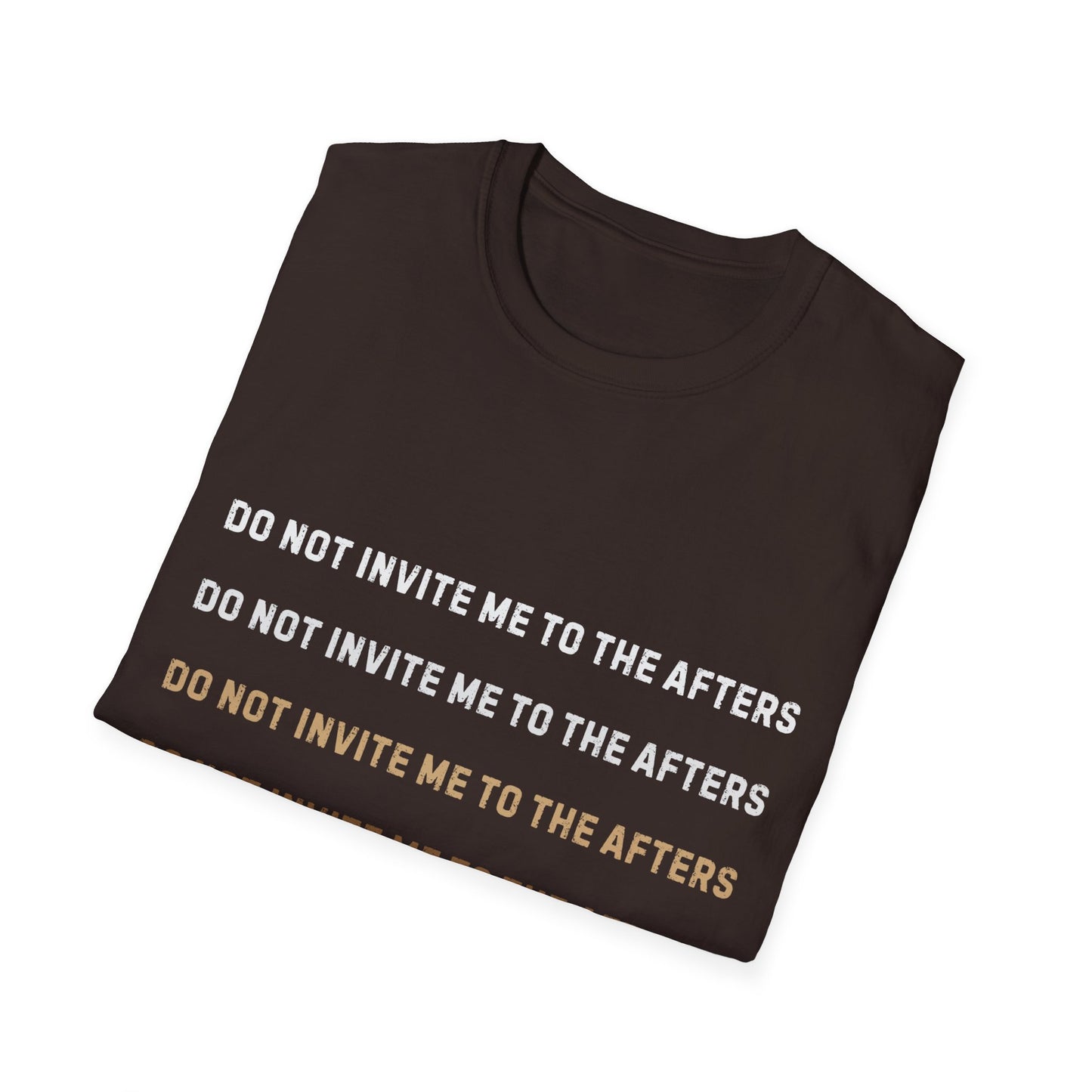 Do Not Invite Me To Afters T-Shirt