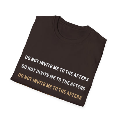Do Not Invite Me To Afters T-Shirt